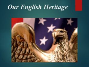 Our English Heritage Early English Influence Early American