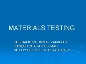 MATERIALS TESTING DEEPAK KOZHUMMAL VAIKKATH GANESH BHARATH KUMAR