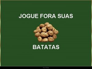 JOGUE FORA SUAS BATATAS Ria Slides Um professor