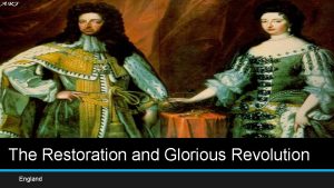 The Restoration and Glorious Revolution England The Restoration