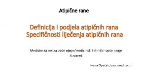 Atipine rane Definicija i podjela atipinih rana Specifinosti