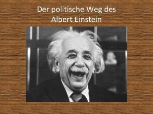 Der politische Weg des Albert Einstein Gliederung Einleitung