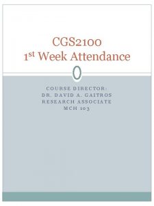 CGS 2100 1 st Week Attendance COURSE DIRECTOR