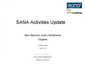 SANA Activities Update Marc Blanchet Audric Schiltknecht Viagnie