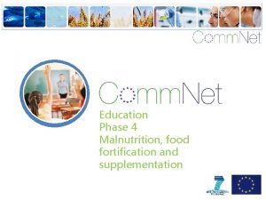 Education Phase 4 Malnutrition food fortification and supplementation