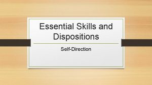 Essential Skills and Dispositions SelfDirection SELFDIRECTION begins with