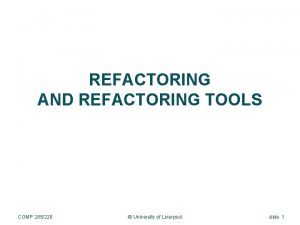 REFACTORING AND REFACTORING TOOLS COMP 285220 University of