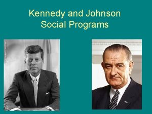 Kennedy and Johnson Social Programs Kennedy Nixon Debates