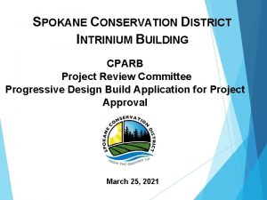 SPOKANE CONSERVATION DISTRICT INTRINIUM BUILDING CPARB Project Review