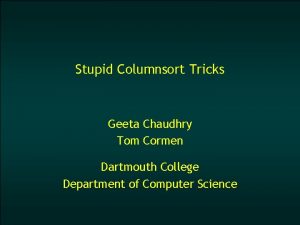 Stupid Columnsort Tricks Geeta Chaudhry Tom Cormen Dartmouth