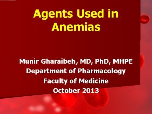 Agents Used in Anemias Munir Gharaibeh MD Ph