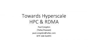 Towards Hyperscale HPC RDMA Paul Congdon TallacHuawei paul