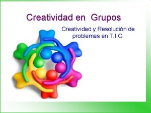 Creatividad en Grupos Creatividad y Resolucin de problemas