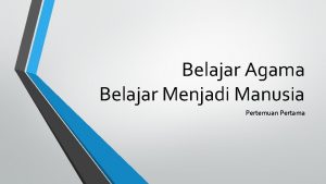 Belajar Agama Belajar Menjadi Manusia Pertemuan Pertama Pada