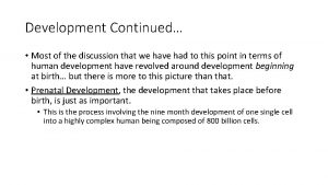 Development Continued Most of the discussion that we