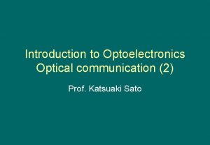 Introduction to Optoelectronics Optical communication 2 Prof Katsuaki