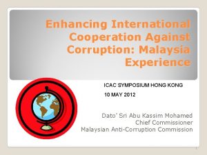 Enhancing International Cooperation Against Corruption Malaysia Experience ICAC