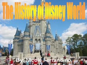 By Nicole Ferrandino Introduction Walt Disney World is