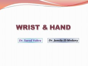 WRIST HAND Dr Saeed Vohra Dr Jamila ElMedany