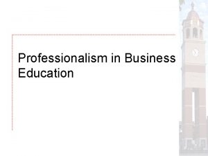 Professionalism in Business Education Professionalism Defined A key