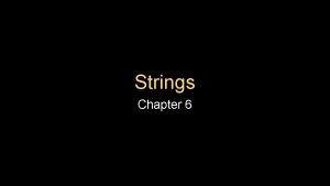 Strings Chapter 6 String Data Type A string