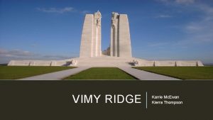 VIMY RIDGE Karrie Mc Ewan Kierra Thompson THE