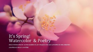 Its Spring Watercolor Poetry IDEAS ORIGINATED BY KATHY