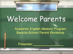Welcome Parents Academic English Mastery Program BacktoSchool Parent