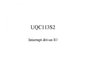 UQC 113 S 2 Interrupt driven IO Interrupt