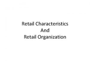 Retail Characteristics And Retail Organization Retailers Characteristics Retailers