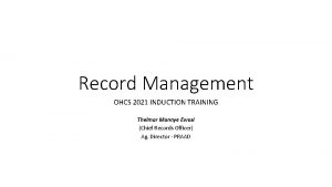 Record Management OHCS 2021 INDUCTION TRAINING Thelmar Mannye