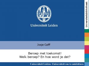 Universiteitsbibliotheek Josje Calff Beroep met toekomst Welk beroep