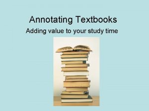 Annotating Textbooks Adding value to your study time