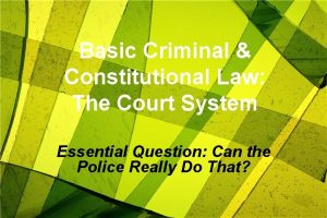 Basic Criminal Constitutional Law The Court System Essential