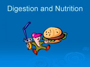 Digestion and Nutrition Digestion The mechanical and chemical