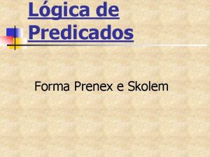 Lgica de Predicados Forma Prenex e Skolem Clusulas