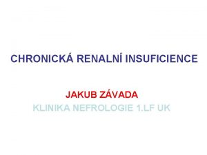 CHRONICK RENALN INSUFICIENCE JAKUB ZVADA KLINIKA NEFROLOGIE 1