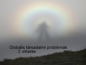 Globlis trsadalmi problmk 2 elads Az emberisg mint