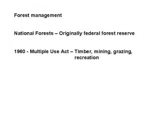 Forest management National Forests Originally federal forest reserve