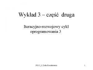 Wykad 3 cz druga Iteracyjnorozwojowy cykl oprogramowania 3