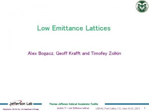 Low Emittance Lattices Alex Bogacz Geoff Krafft and