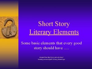 Short Story Literary Elements Some basic elements that