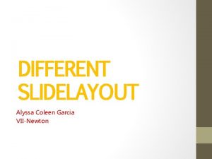 DIFFERENT SLIDELAYOUT Alyssa Coleen Garcia VIINewton PASTE CUT