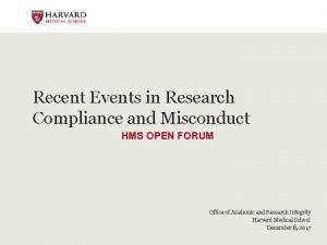 Recent Events in Research Compliance and Misconduct HMS