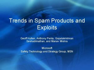 Trends in Spam Products and Exploits Geoff Hulten