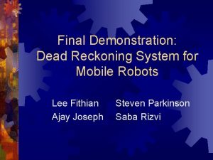 Final Demonstration Dead Reckoning System for Mobile Robots