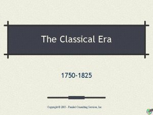 The Classical Era 1750 1825 Copyright 2005 Frankel
