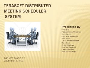 TERASOFT DISTRIBUTED MEETING SCHEDULER SYSTEM Presented by Vinit