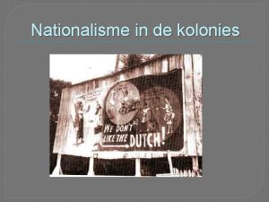 Nationalisme in de kolonies Nationalisme voor WO I