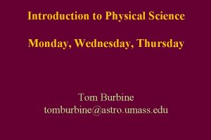 Introduction to Physical Science Monday Wednesday Thursday Tom